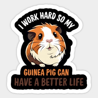 I Work Hard So My Guinea Pig Can Have A Better Life Sticker